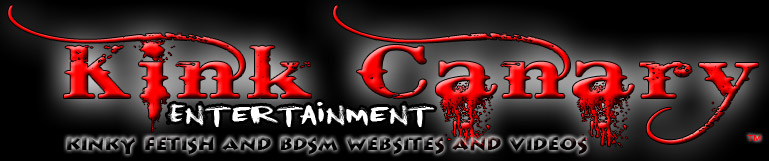Kinkcanary Entertainment Kinky Fetish and BDSM Websites and videos
